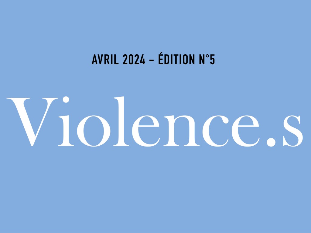 Édition n°5 –&nbsp;VIOLENCE.S